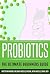 Probiotics: The Ultimate Be...