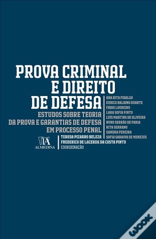 Prova Criminal e Direito de Defesa - Estudos Sobre Teoria Da Prova e Garantias de Defesa em Processo Penal