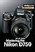 Mastering the Nikon D750 (The Mastering Camera Guide Series)