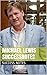 Michael Lewis SuccessNotes: Flash Boys, The Big Short, Liar's Poker, Moneyball, Boomerang, And The New New Thing