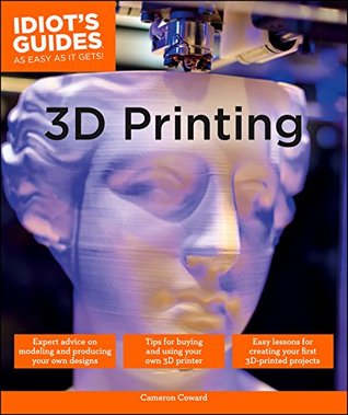 3D Printing (Idiot's Guides)