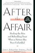 After the Affair: Healing the Pain and Rebuilding Trust When a Partner Has Been Unfaithful 