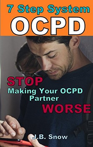 7 Ways to Stop Making Your Partner's OCPD worse (Transcend Mediocrity Book 6)