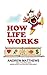 How Life Works by Andrew Matthews