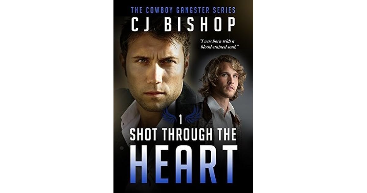 Shot Through The Heart The Cowboy Gangster 1 By C J Bishop