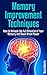 Memory Improvement Techniques: How to Unleash the Full Potential of Your Memory and Boost Brain Power: ...(memory, memory improvement, memory improvement techniques, memory improvement made easy)