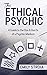 The Ethical Psychic: A Guid...