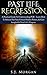 Past Life Regression: A Practical Guide To Understanding PLR - Learn How To Release Past Fear, Unlock Hidden Powers, & Gain Insight On Your Life's Purpose. ... Hypnosis, Death, Dreams, Spirituality)