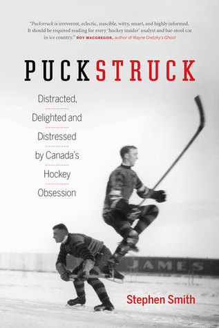Puckstruck: Distracted, Delighted and Distressed by Canada's Hockey Obsession (Hardcover)