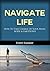 Navigate Life Personal Development: How to Take Charge of Your Mind Body and Emotions