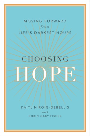Choosing Hope: Moving Forward from Life's Darkest Hours