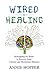 Wired for Healing: Remapping the Brain to Recover from Chronic and Mysterious Illnesses