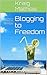 Blogging to Freedom: 7 Steps to Creating Your Independence with Blogging
