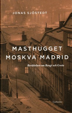 Masthugget, Moskva, Madrid: Berättelsen om Bengt och Greta (Hardcover)