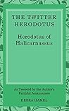 The Twitter Herodotus: An Abbreviated History of the Persian Wars for the Modern Age The Twitter Herodotus: An Abbreviated History of the Persian Wars for the Modern Age
