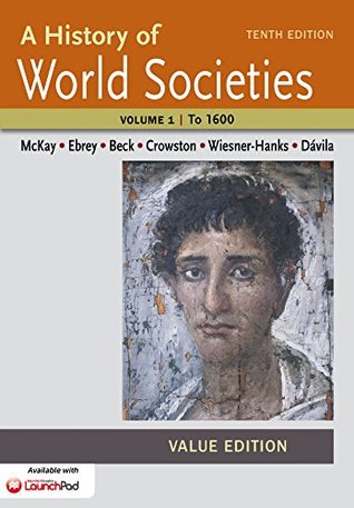 A History of World Societies, Value Edition, Volume 1: To 1600 (Kindle Edition)