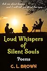 Loud Whispers of Silent Souls: Poems Loud Whispers of Silent Souls: Poems