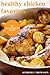 Healthy Chicken Favorites: 25 Easy Delicious Meals! (All Things Chicken)