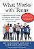 What Works with Teens: A Professional's Guide to Engaging Authentically with Adolescents to Achieve Lasting Change