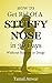 How To Get Rid Of A Stuffy Nose in 30 Days Without Surgery or Drugs