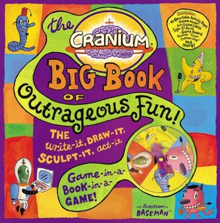Cranium Big Book of Outrageous Fun!: The Write-It, Draw-It, Sculpt-It, Act-It Game-in-a-Book-in-a-Game! (Hardcover)
