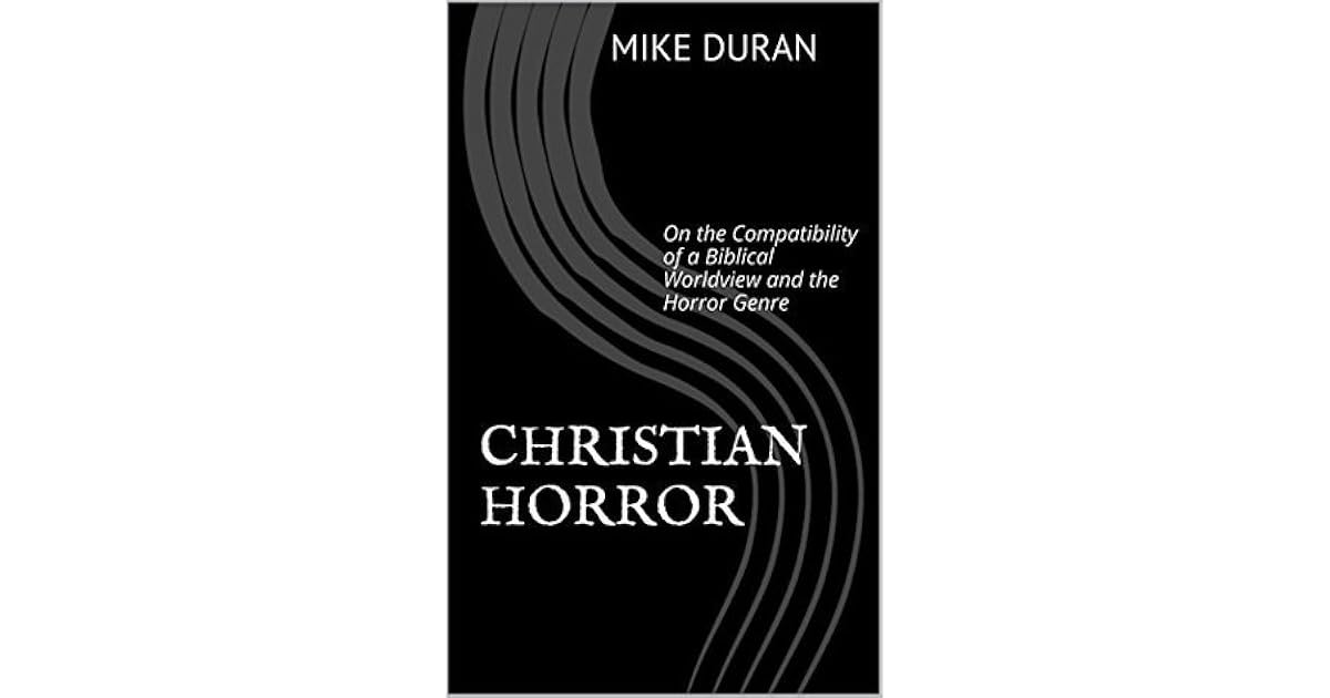 Christian Horror On the Compatibility of a Biblical Worldview and the