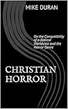 Christian Horror: On the Compatibility of a Biblical Worldview and the Horror Genre Book cover for Christian Horror: On the Compatibility of a Biblical Worldview and the Horror Genre