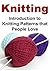 Knitting: Introduction to Knitting Patterns that People Love: (Knit, Knitting, Knitting Patterns, Knitting Book, Knitting for Beginners)