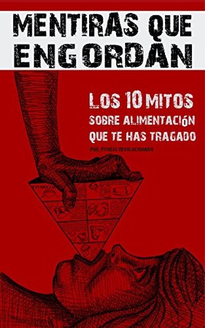 Portada de Mentiras Que Engordan: Los 10 Mitos Sobre Nutrición Que Te Has Tragado, de Marcos Vázquez García