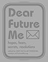 Dear Future Me: Hopes, Fears, Secrets, Resolutions