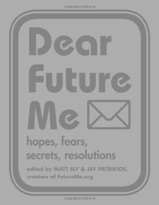 Dear Future Me: Hopes, Fears, Secrets, Resolutions (Paperback)