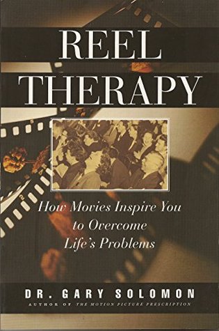 Reel Therapy: How Movies Inspire You to Overcome Life's Problems (Cinematherapy Book 2)