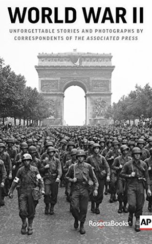 World War II: Unforgettable Stories and Photographs by Correspondents of The Associated Press (Kindle Edition)