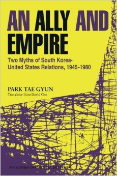 An Ally and Empire two myth of south korea-United States relations, 1945-1980 (Paperback)