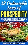 12 Undeniable Laws For Prosperity: What The Bible Says That Can Be Your Quantum Leap To Prosperity (12 Undeniable Laws Series)