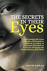 The Secrets in Their Eyes: Transforming the Lives of People with Cognitive, Emotional, Learning, or Movement Disorders or Autism by Changing the Visual Software of the Brain