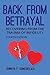 Back From Betrayal: Recovering from the Trauma of Infidelity