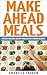 Make Ahead Meals: Become an...