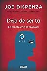 Deja de ser tú by Joe Dispenza