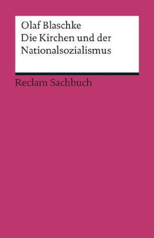Die Kirchen und der Nationalsozialismus: Blaschke, Olaf – Epochen und Schriften aus den Jahrhunderten – Bedeutsames der deutschen Geschichte (Reclams Universal-Bibliothek) (German Edition)
