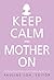 Keep Calm and Mother On: 21 Stories from Mothers with Children Aged 1 to 21