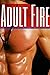 Adult Fire - A Massive Collection of only the Hottest Adult Erotica Stories