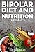 Bipolar Diet And Nutrition : The Basics