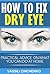 How To Fix Dry Eye: Practical advice on what you can do at home
