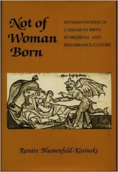 Not of Woman Born: Representations of Caesarean Birth in Medieval and Renaissance Culture (Paperback)