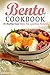 Bento Cookbook: 25 Healthy Easy Bento Box Lunchbox Recipes