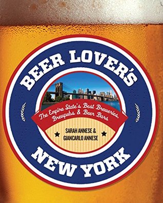 Beer Lover's New York: The Empire State's Best Breweries, Brewpubs & Beer Bars (Beer Lovers Series)