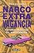 Narcoextravagancia: Historias insólitas del narcotráfico (Spanish Edition)