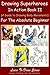 Drawing Superheroes in Action Book II: (A Guide to Drawing Body Movements) For the Absolute Beginner (Learn to Draw 37)