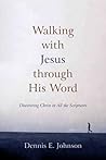 Walking with Jesus through His Word: Discovering Christ in All the Scriptures